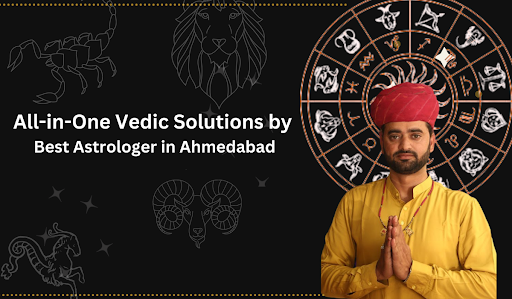 All-in-One Vedic Solutions by Best Astrologer in Ahmedabad