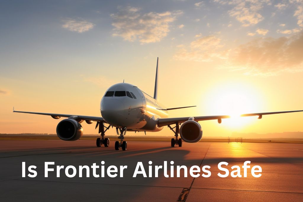 Is Frontier Airlines Safe to Travel with and Why?