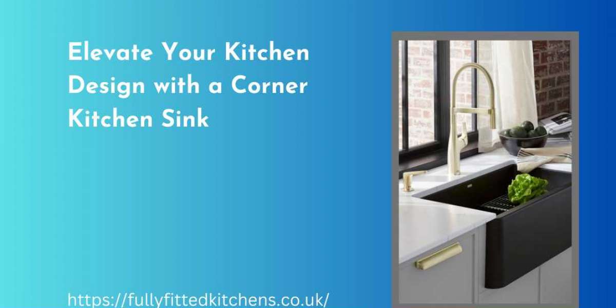 Elevate Your Kitchen Design with a Corner Kitchen Sink