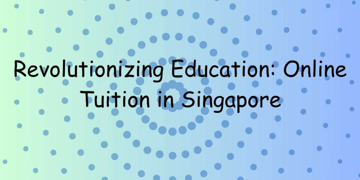 Revolutionizing Education: Online Tuition in Singapore