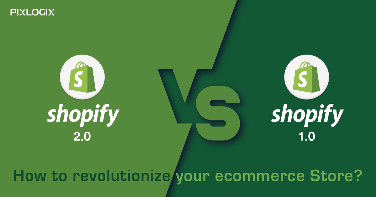 Shopify 2.0 Vs. Shopify 1.0: How to Revolutionize Your eCommerce Store?