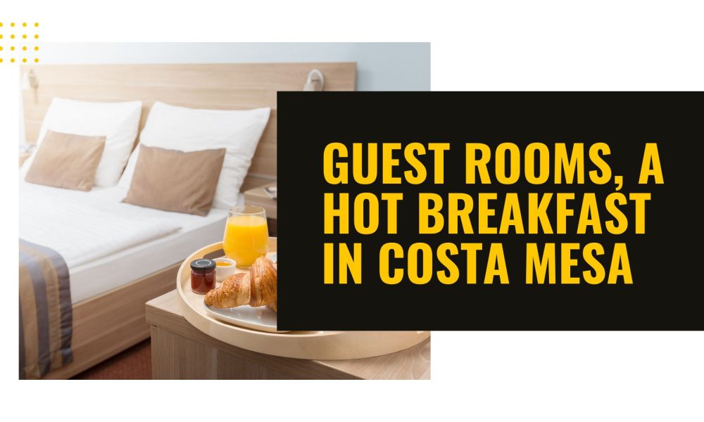 Ultimate Booking Your Full-Service Hotel in Costa Mesa CA - Journal News Hub