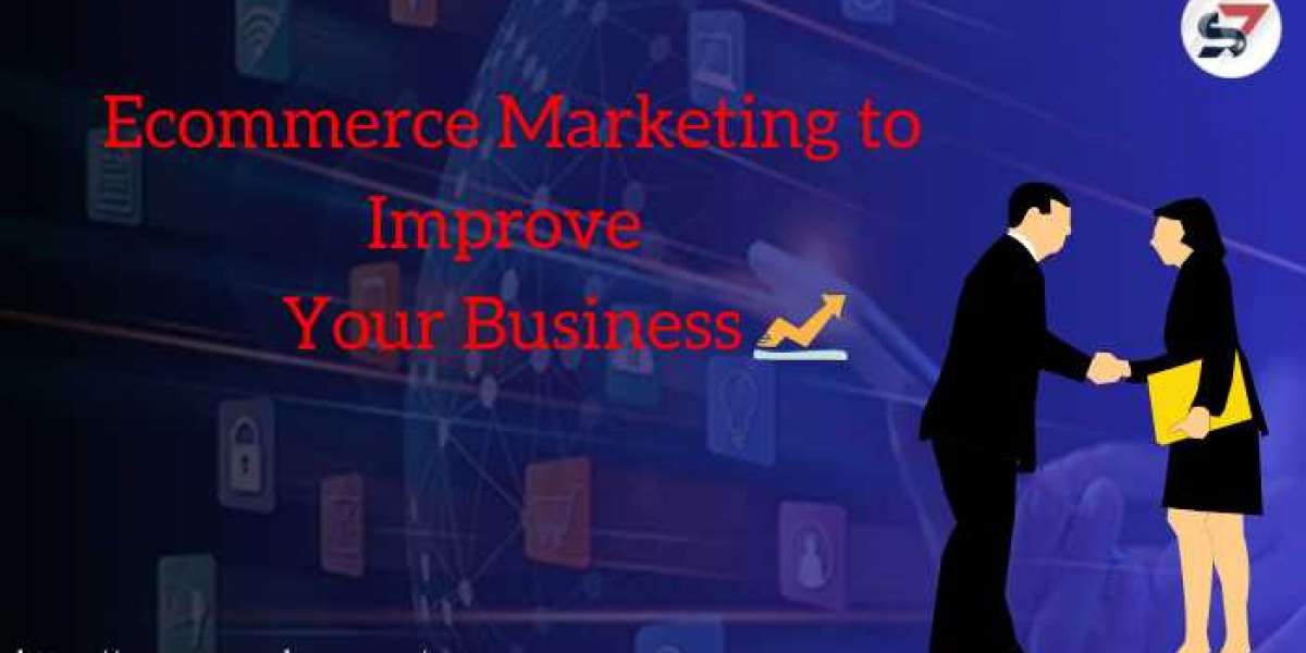 Everything you need to know about ecommerce marketing to improve your business