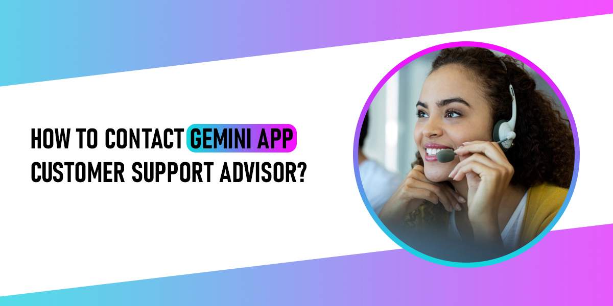 Contact Gemini App Customer Support Advisor