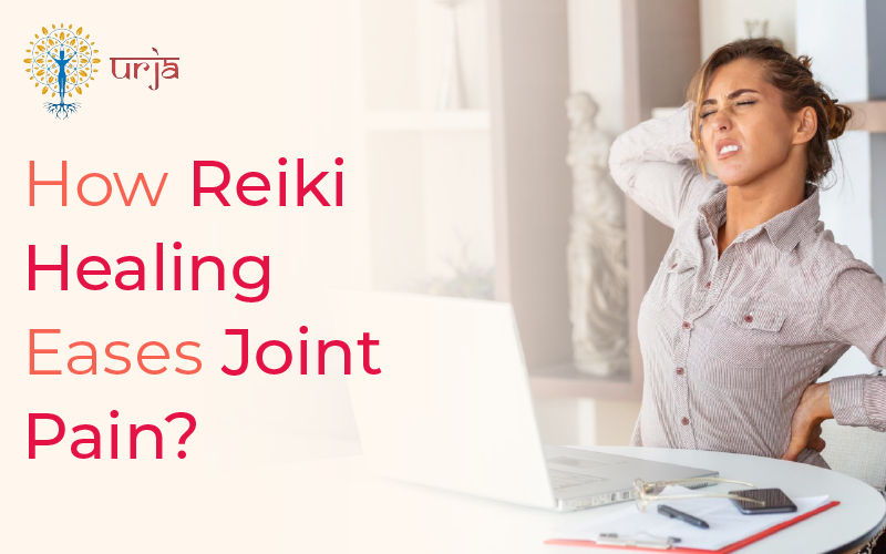 How Reiki Healing Eases Joint Pain?