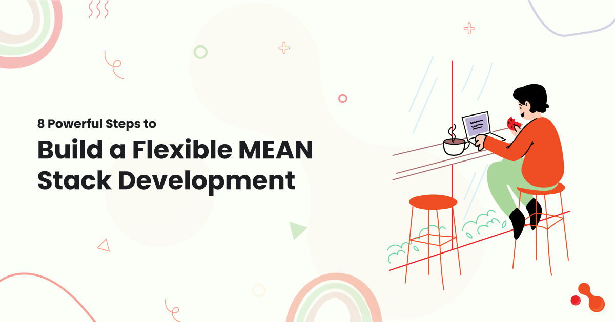 8 Powerful Steps to Build a Flexible MEAN Stack Development | Zupyak